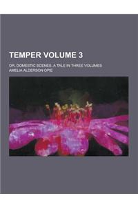 Temper; Or, Domestic Scenes, a Tale in Three Volumes Volume 3