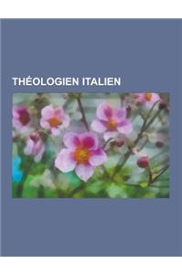 Theologien Italien: Thomas D'Aquin, Alphonse de Liguori, Joachim de Flore, Jerome Savonarole, Ernesto Buonaiuti, Carlo Maria Martini, Gill