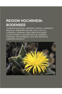 Region Hochrhein-Bodensee: Landkreis Konstanz, Landkreis Lorrach, Landkreis Waldshut, Markgraflerland, Aach, Fiat Lux, Utzenfeld, Gaubahn