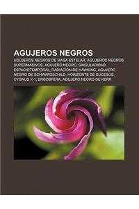 Agujeros Negros: Agujeros Negros de Masa Estelar, Agujeros Negros Supermasivos, Agujero Negro, Singularidad Espaciotemporal