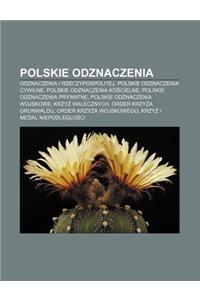 Polskie Odznaczenia: Odznaczenia I Rzeczypospolitej, Polskie Odznaczenia Cywilne, Polskie Odznaczenia Ko Cielne, Polskie Odznaczenia Prywat