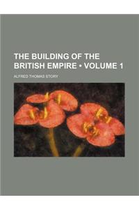 The Building of the British Empire (Volume 1)