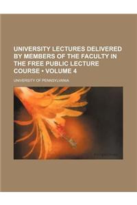 University Lectures Delivered by Members of the Faculty in the Free Public Lecture Course (Volume 4)