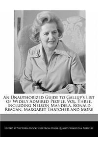 An Unauthorized Guide to Gallup's List of Widely Admired People, Vol. Three, Including Nelson Mandela, Ronald Reagan, Margaret Thatcher and More