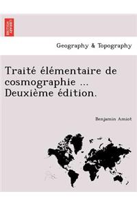 Traite E Le Mentaire de Cosmographie ... Deuxie Me E Dition.