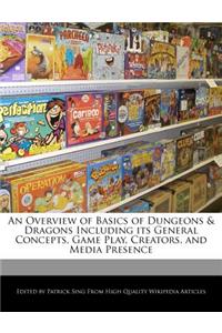 An Overview of Basics of Dungeons & Dragons Including Its General Concepts, Game Play, Creators, and Media Presence