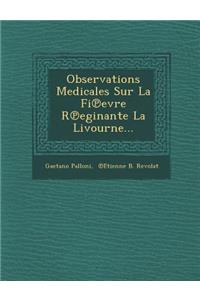 Observations Medicales Sur La Fi Evre R Eginante La Livourne...