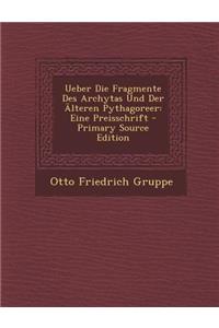 Ueber Die Fragmente Des Archytas Und Der Alteren Pythagoreer: Eine Preisschrift: Eine Preisschrift