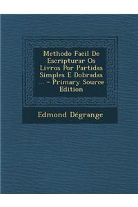 Methodo Facil de Escripturar OS Livros Por Partidas Simples E Dobradas ...