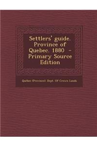 Settlers' Guide. Province of Quebec. 1880