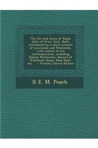 The Life and Times of Ralph Allen of Prior Park, Bath, Introduced by a Short Account of Lyncombe and Widcombe, with Notices of His Contemporaries, Including Bishop Warburton, Bennet of Widcombe House, Beau Nash, Etc. ..