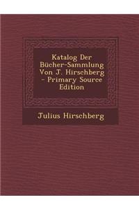Katalog Der Bucher-Sammlung Von J. Hirschberg
