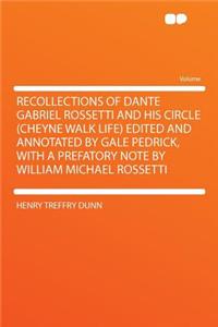 Recollections of Dante Gabriel Rossetti and His Circle (Cheyne Walk Life) Edited and Annotated by Gale Pedrick, with a Prefatory Note by William Michael Rossetti