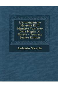 L'Autorizzazione Maritale Ed Il Mandato Conferto Dalla Moglie Al Marito