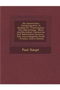 Die Sumerischen Familiengesetze: In Keilschrift, Transcription Und Ubersetzung: Nebst Ausfuhrlichem Commentar Und Zahlreichen Excursen: Eine Assyriologische Studie - Primary Source Edition