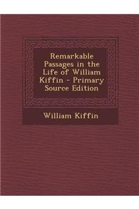 Remarkable Passages in the Life of William Kiffin - Primary Source Edition