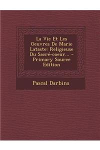 Vie Et Les Oeuvres de Marie Lataste