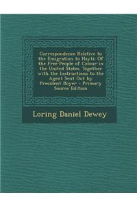 Correspondence Relative to the Emigration to Hayti: Of the Free People of Colour in the United States. Together with the Instructions to the Agent Sen