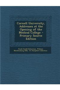 Cornell University, Addresses at the Opening of the Medical College - Primary Source Edition