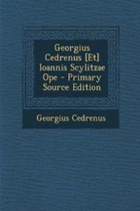 Georgius Cedrenus [Et] Ioannis Scylitzae Ope