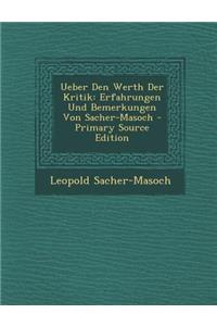 Ueber Den Werth Der Kritik: Erfahrungen Und Bemerkungen Von Sacher-Masoch - Primary Source Edition