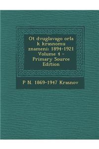 OT Dvuglavago Orla K Krasnomu Znameni; 1894-1921 Volume 4 - Primary Source Edition