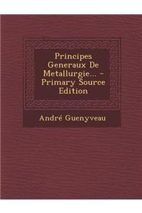 Principes Generaux De Metallurgie...