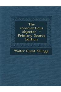 The Conscientious Objector - Primary Source Edition