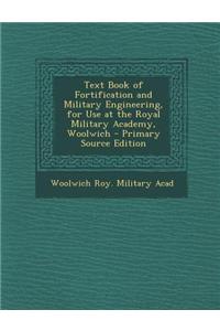 Text Book of Fortification and Military Engineering, for Use at the Royal Military Academy, Woolwich