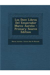 Los Doce Libros del Emperador Marco Aurelio - Primary Source Edition
