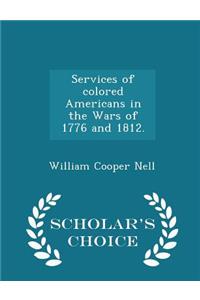 Services of Colored Americans in the Wars of 1776 and 1812. - Scholar's Choice Edition