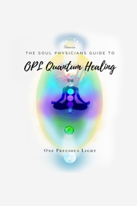 Soul Physicians Guide To OPL Quantum Healing