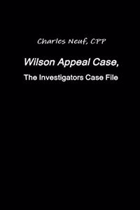 Wilson Appeal Case, FromThe Investigators Files