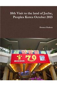 10th Visit to the land of Juche, Peoples Korea October 2015