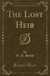 The Lost Heir (Classic Reprint)
