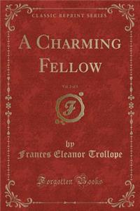 A Charming Fellow, Vol. 2 of 3 (Classic Reprint)