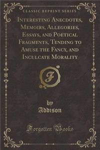 Interesting Anecdotes, Memoirs, Allegories, Essays, and Poetical Fragments, Vol. 7