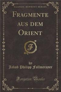 Fragmente Aus Dem Orient (Classic Reprint)