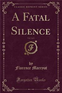 A Fatal Silence, Vol. 3 of 3 (Classic Reprint)