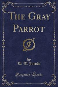 The Gray Parrot (Classic Reprint)