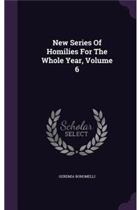New Series Of Homilies For The Whole Year, Volume 6