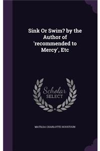 Sink Or Swim? by the Author of 'recommended to Mercy', Etc