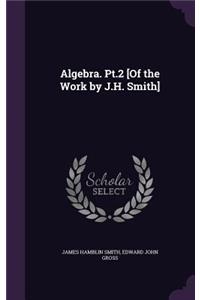 Algebra. Pt.2 [Of the Work by J.H. Smith]