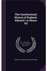 The Constitutional History of England. Edward I. to Henry VII