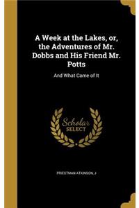 A Week at the Lakes, or, the Adventures of Mr. Dobbs and His Friend Mr. Potts