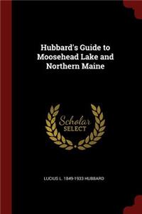 Hubbard's Guide to Moosehead Lake and Northern Maine
