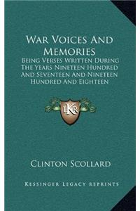 War Voices and Memories; Being Verses Written During the Years Nineteen Hundred and Seventeen and Nineteen Hundred and Eighteen