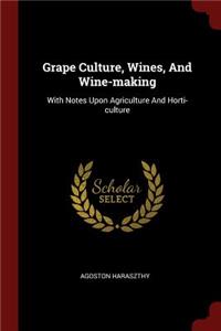 Grape Culture, Wines, and Wine-Making