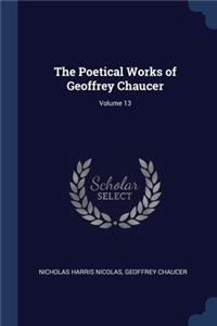 Poetical Works of Geoffrey Chaucer; Volume 13