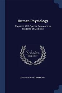 Human Physiology: Prepared With Special Reference to Students of Medicine